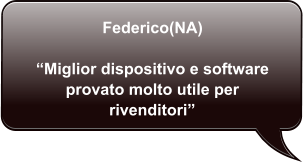Federico(NA)  Miglior dispositivo e software provato molto utile per rivenditori